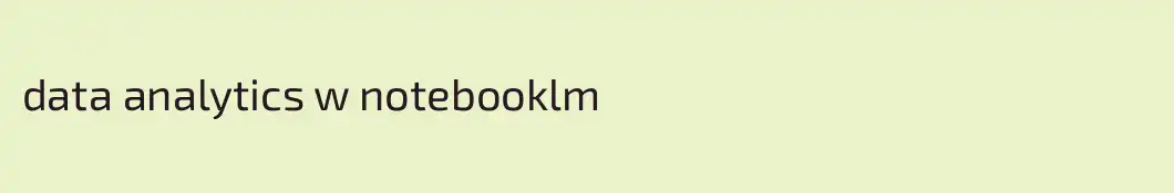 data analytics w notebooklm